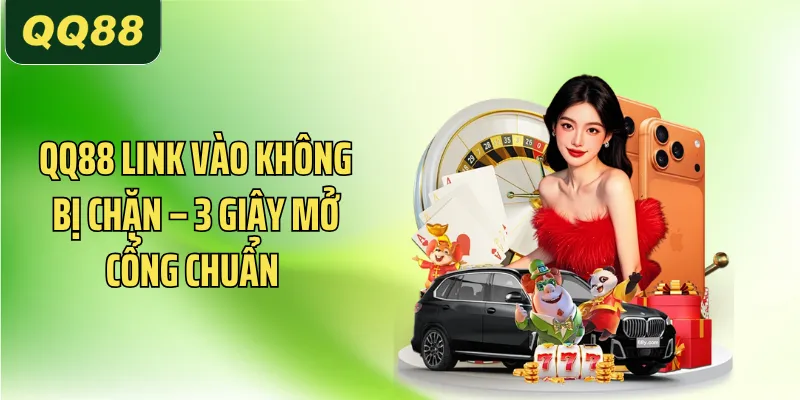 QQ88 Link Vào Không Bị Chặn