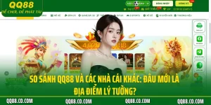 So Sánh QQ88 Và Các Nhà Cái Khác